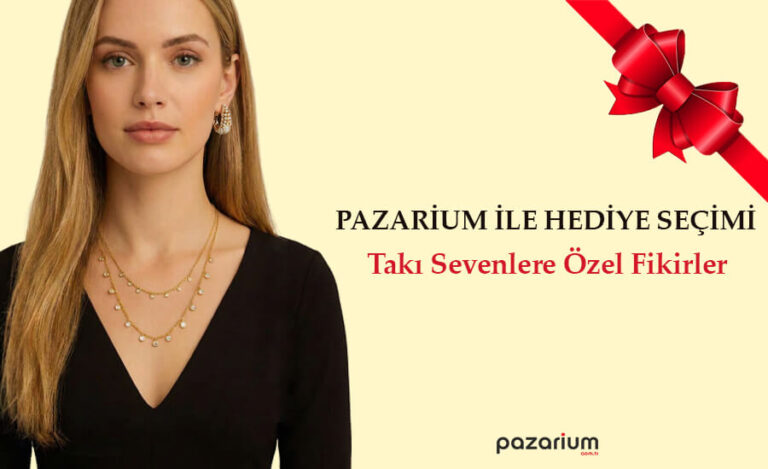 Pazarium ile Hediye Seçimi: Takı Sevenlere Özel Fikirler