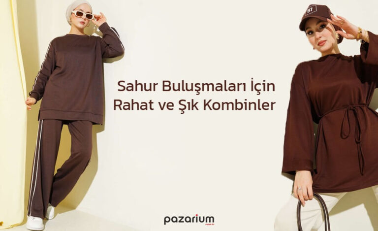 Sahur Buluşmaları İçin Rahat ve Şık Kombin Önerileri